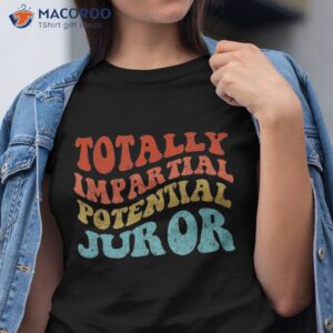 funny totally impartial potential juror vintage shirt tshirt 1