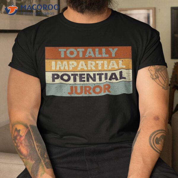 Funny Totally Impartial Potential Juror Vintage Shirt