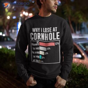 funny why i lose at cornhole humor lover shirt sweatshirt