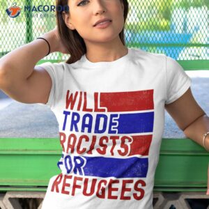 funny will trade racists for refugees world refugee day shirt tshirt 1