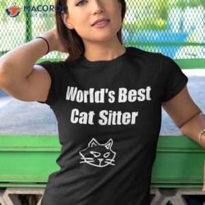 funny world s best cat sitter shirt amp tshirt 1