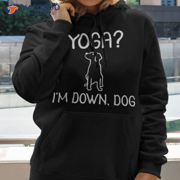 Funny Yoga I’m Down Dog Shirt. Family Joke Sarcastic Tee