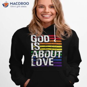 gay pride god is about love lgbt lgbtq ally rainbow shirt hoodie 1