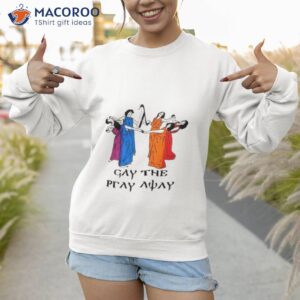 Gay The Pray Away Skeeveco Shirt 3 gay the pray away skeeveco shirt sweatshirt 1