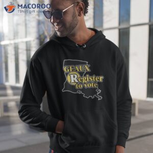 geaux register to vote shirt hoodie 1