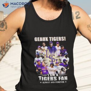 geaux tigers i am a tigers fan always and forever shirt tank top 3