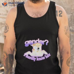 gender i hardly know her shirt tank top