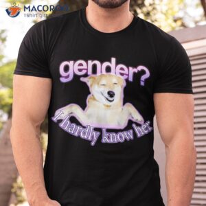 gender i hardly know her shirt tshirt 1