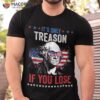 George Washington It’s Only Treason If You Lose 4th Of July Shirt