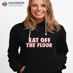 Georgia Football Eat Off The Floor Shirt
