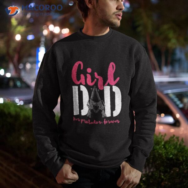 Girl Dad Her Protector Forever | Daughter Daddy Father Shirt