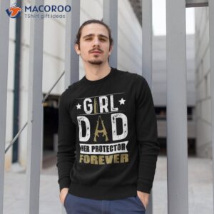 girl dad her protector forever father day funny shirt sweatshirt 1