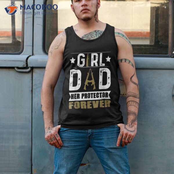 Girl Dad Her Protector Forever Father Day Funny Shirt
