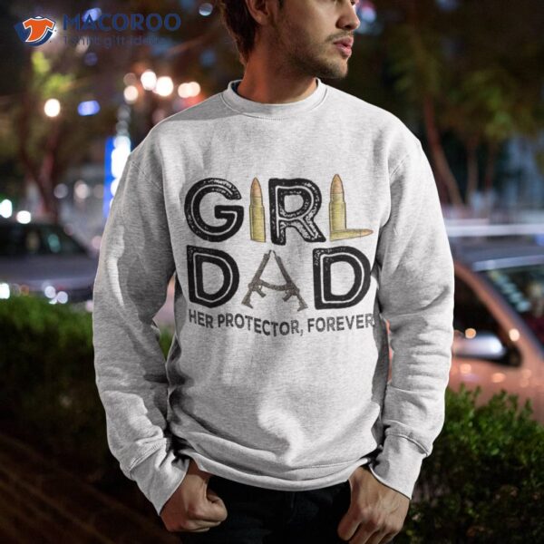 Girl Dad Her Protector Forever Father Of Girls Daughter Shirt