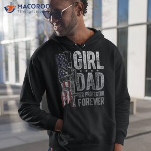 girl dad her protector forever funny father gift of girls shirt hoodie 1 1