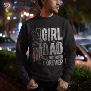 girl dad her protector forever funny father of girls shirt sweatshirt 4