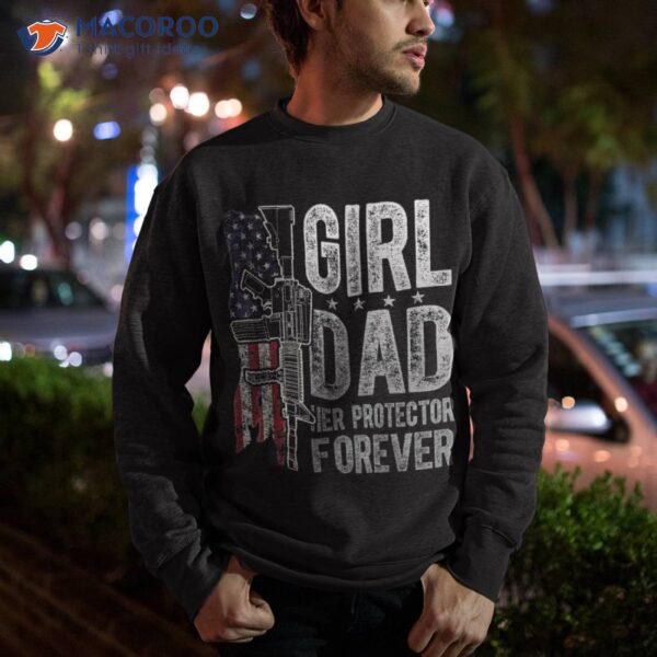 Girl Dad Her Protector Forever Funny Father Of Girls Shirt