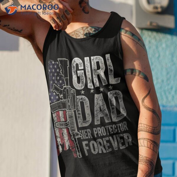 Girl Dad Her Protector Forever Funny Father Of Girls Shirt