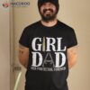 Girl Dad Her Protector Forever Funny Father Of Girls Shirt