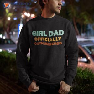 girl dad officially outnumbered funny daughter shirt sweatshirt