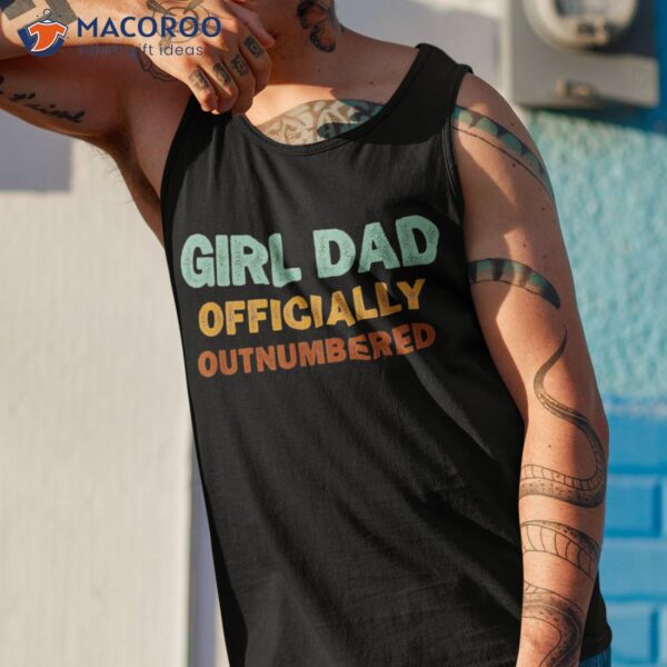 Girl Dad Officially Outnumbered Funny Daughter Shirt