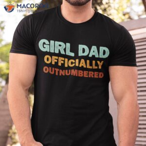 girl dad officially outnumbered funny daughter shirt tshirt