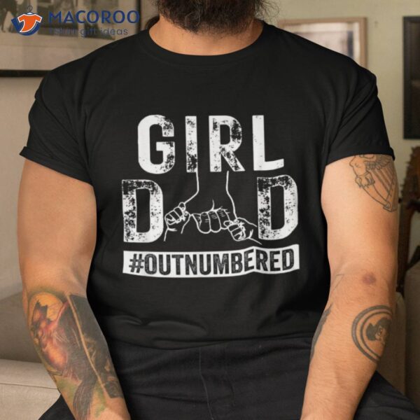 Girl Dad Outnumbered Fathers Day From Wife Daughter Shirt