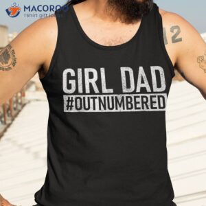 girl dad outnumbered shirt fathers day from wife daughter tank top 3