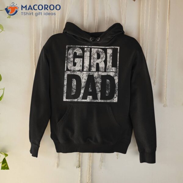 Girl Dad Shirt For Proud Father Of Girls Fathers Day