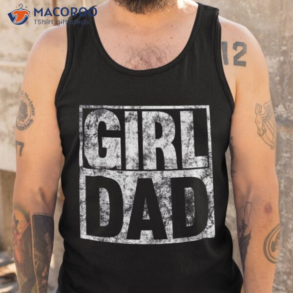 Girl Dad Shirt For Proud Father Of Girls Fathers Day