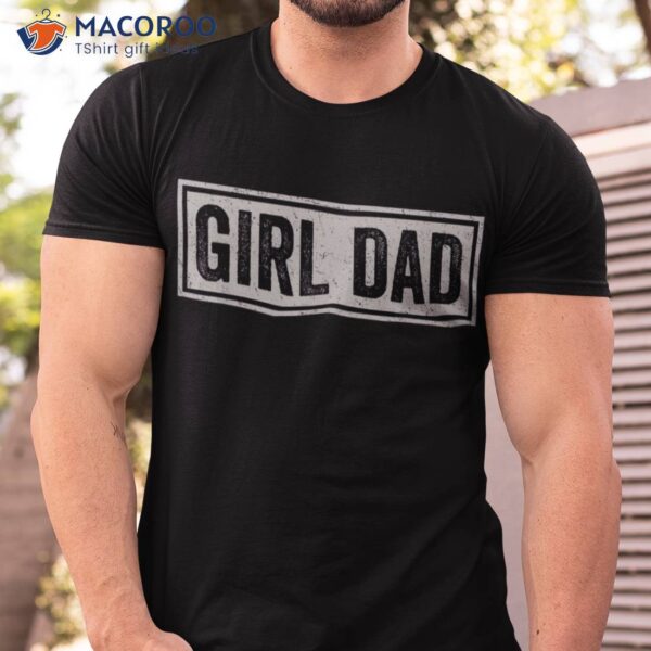 Girl Dad Shirt Proud Father Of Girls Fathers Day Vintage