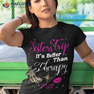 girls trip las vegas 2023 sisters better than therapy shirt tshirt 1