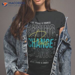 Give Peace A Change Shirt