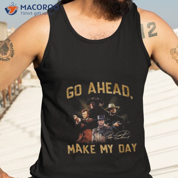 Go Ahead Make My Day Clint Eastwood Shirt