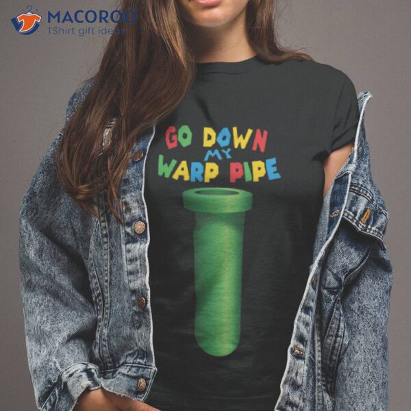 Go Down My Warp Pipe Shirt