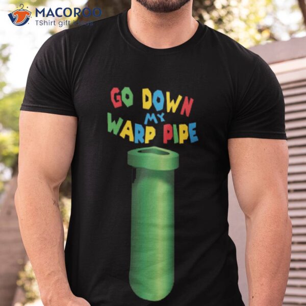 Go Down My Warp Pipe Shirt