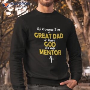 god as my tor christian father s day shirt for catholic sweatshirt