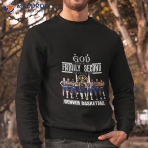 god first family second then denver nuggets basketball 2023 nba champions shirt sweatshirt