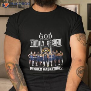 god first family second then denver nuggets basketball 2023 nba champions shirt tshirt