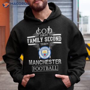 God First Family Second Then Manchester City Football Shirt