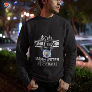 god first family second then manchester city football shirt sweatshirt