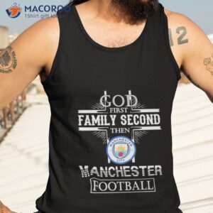 god first family second then manchester city football shirt tank top 3