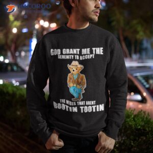 god grant me the serenity to accept the vibes that aren t rootin tootin shirt sweatshirt