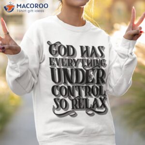 god has everything control shirt sweatshirt 2