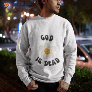 god is dead funny cynical atheist atheism agnostic shirt sweatshirt