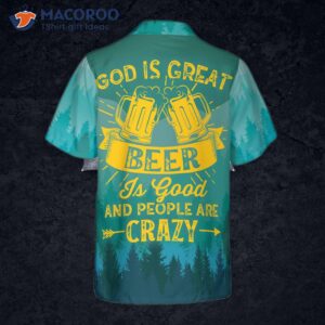 god is great beer good and people are crazy for hawaiian shirts 1