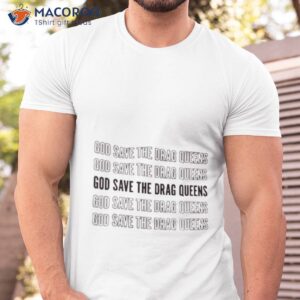god save the drag queens t shirt tshirt