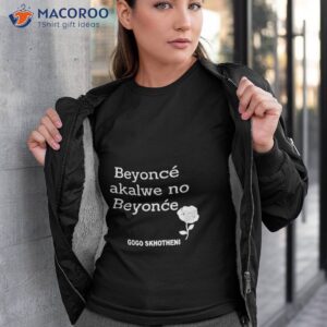 gogo skhotheni beyonce akalwe no beyonce shirt tshirt 3