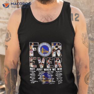 golden state warriors forever not just when we win signature shirt tank top