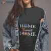 Golden State Wr, San Francisco G And San Francisco Nn Home Sweet Home Shirt